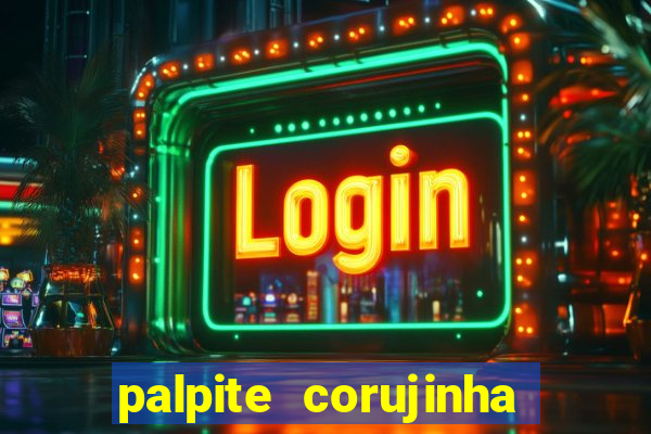 palpite corujinha de hoje